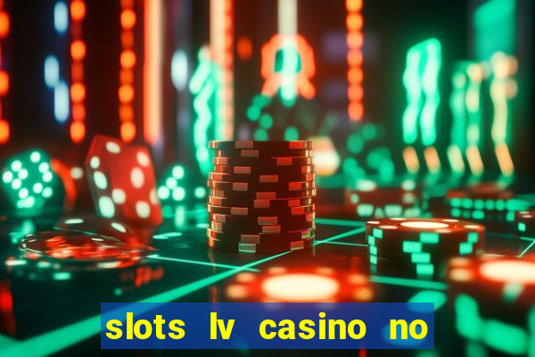 slots lv casino no deposit bonus