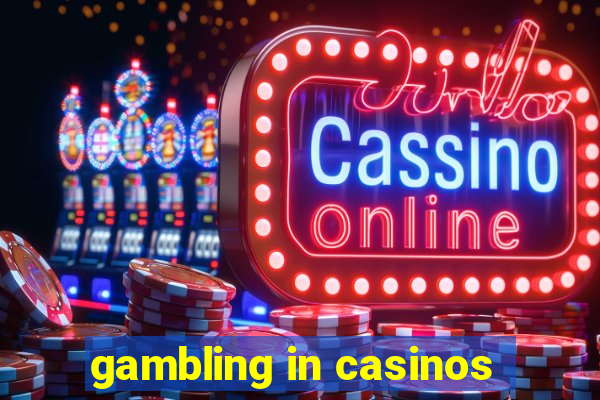 gambling in casinos