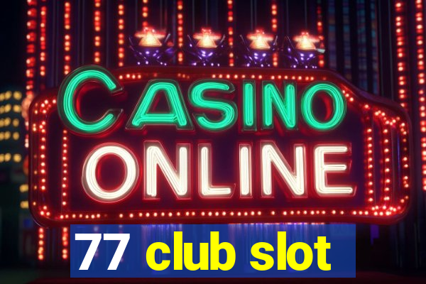 77 club slot