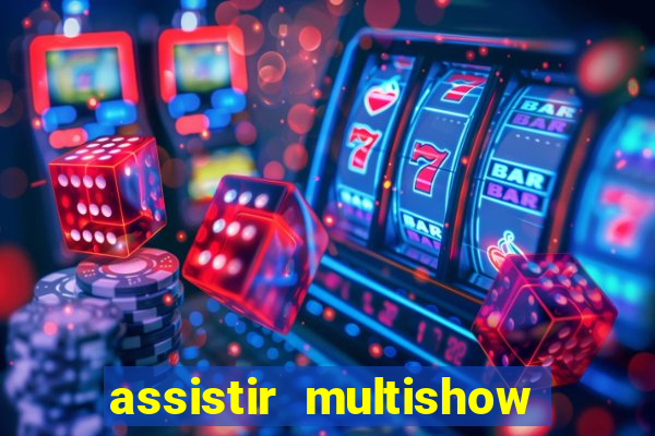 assistir multishow online gratis