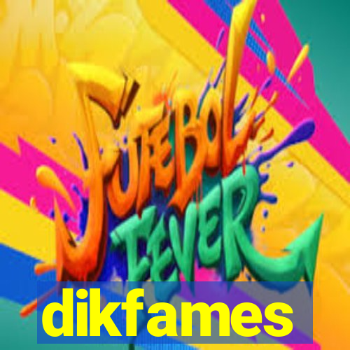 dikfames