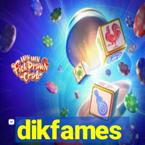 dikfames