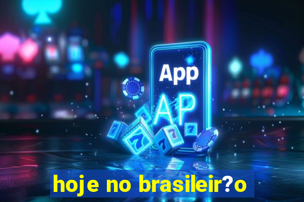 hoje no brasileir?o