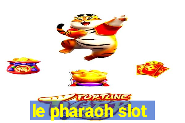 le pharaoh slot