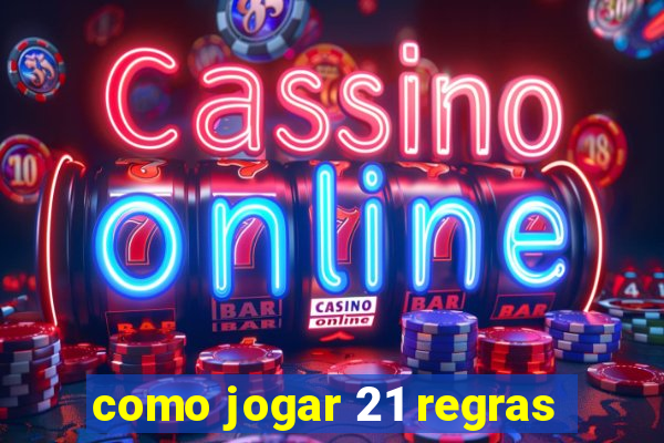 como jogar 21 regras