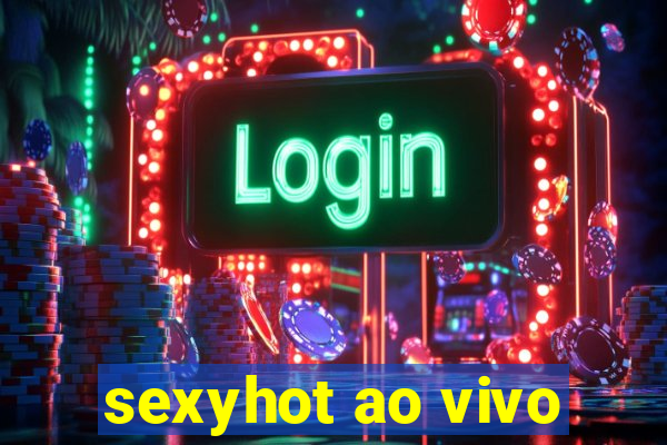 sexyhot ao vivo