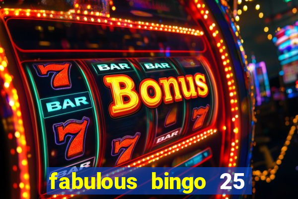 fabulous bingo 25 free spins no deposit