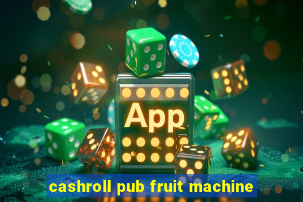 cashroll pub fruit machine