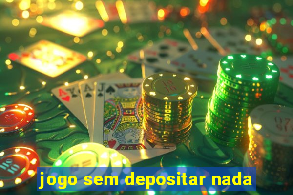 jogo sem depositar nada