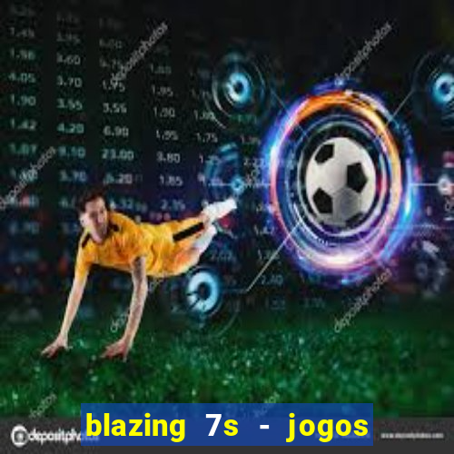 blazing 7s - jogos de cassino