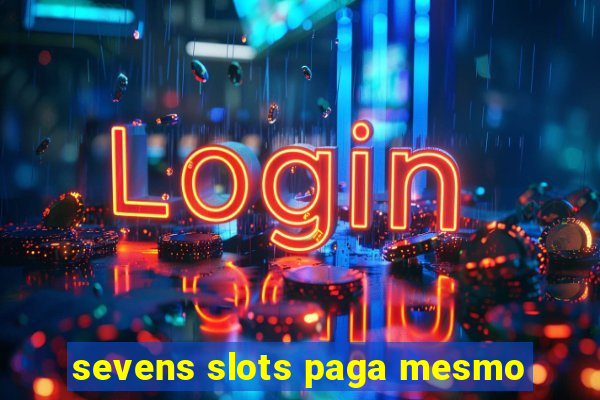 sevens slots paga mesmo