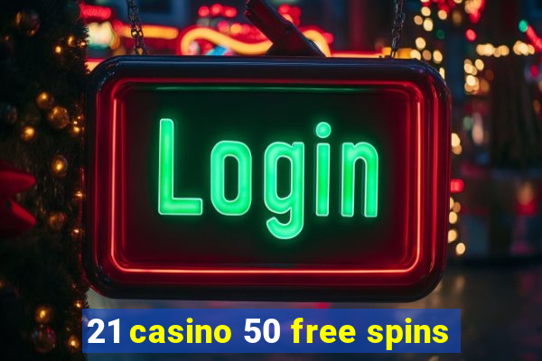 21 casino 50 free spins