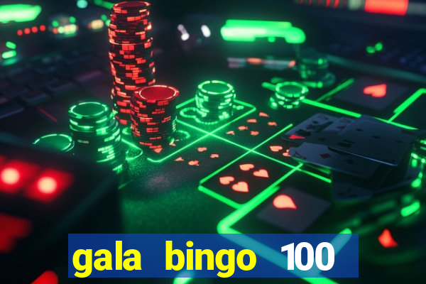 gala bingo 100 free spins