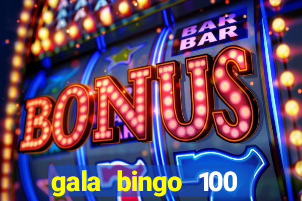 gala bingo 100 free spins