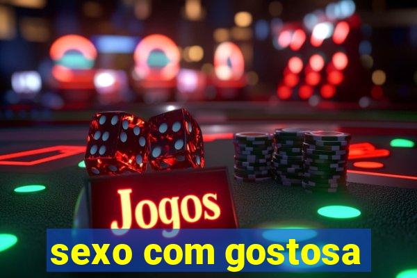 sexo com gostosa