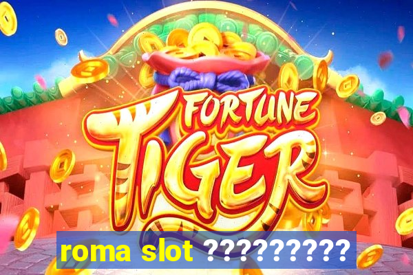 roma slot ?????????