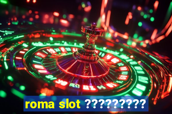 roma slot ?????????