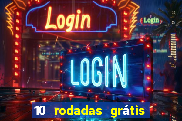 10 rodadas grátis sem depósito