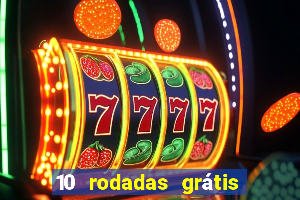 10 rodadas grátis sem depósito