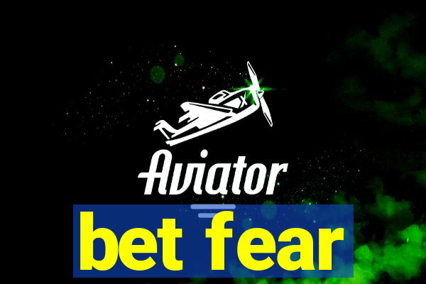 bet fear