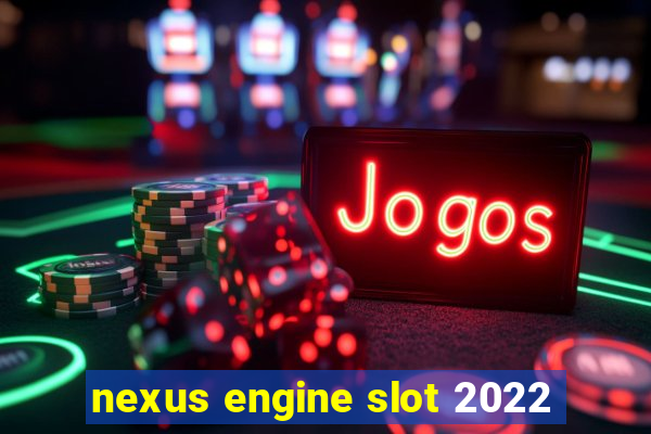 nexus engine slot 2022