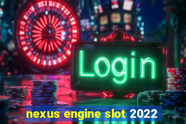 nexus engine slot 2022