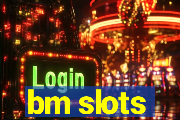 bm slots