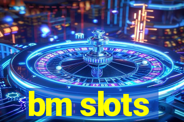 bm slots