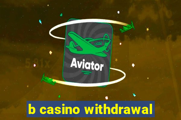 b casino withdrawal