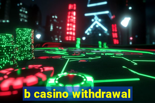 b casino withdrawal