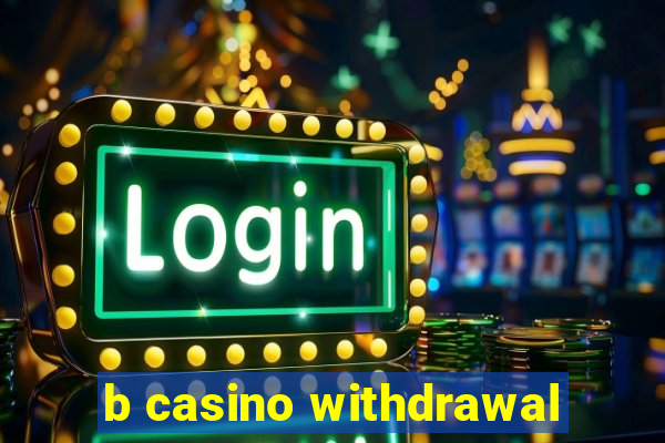 b casino withdrawal