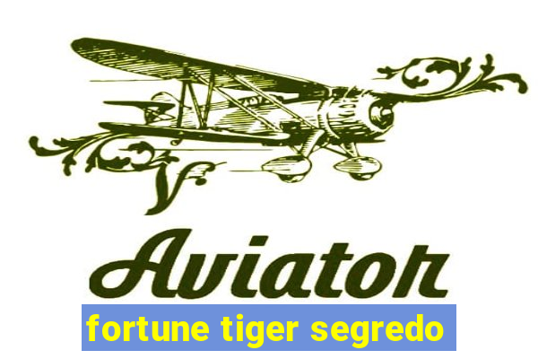 fortune tiger segredo