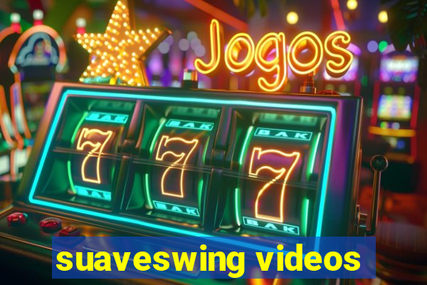 suaveswing videos