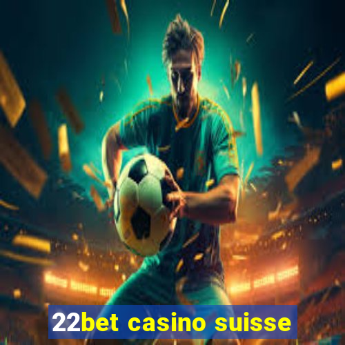 22bet casino suisse