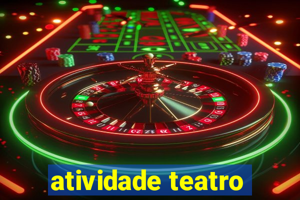 atividade teatro