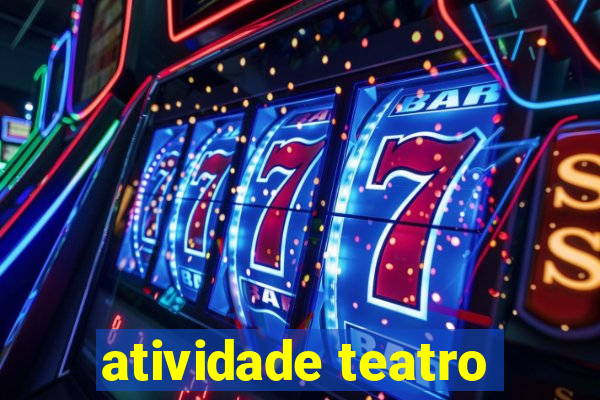 atividade teatro