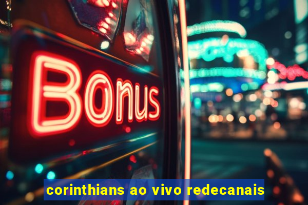 corinthians ao vivo redecanais