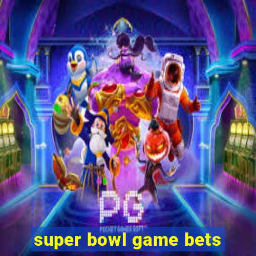 super bowl game bets