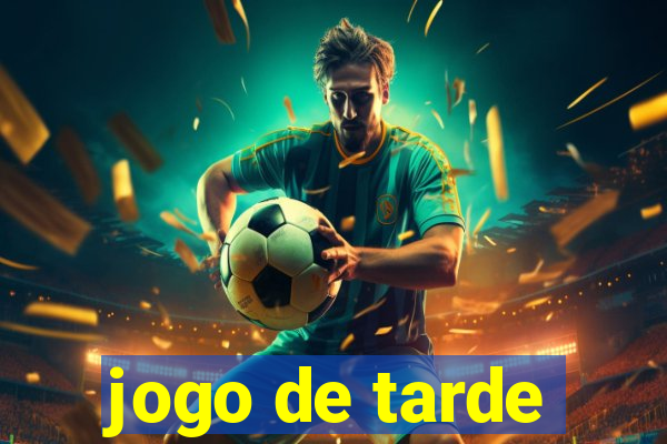 jogo de tarde