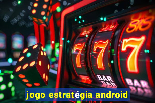 jogo estratégia android