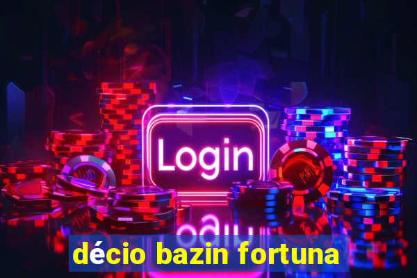 décio bazin fortuna