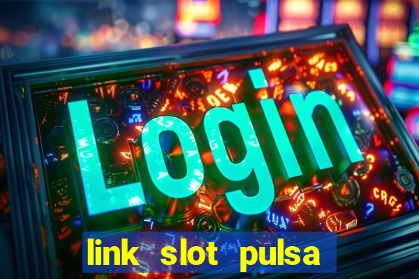 link slot pulsa tanpa potongan