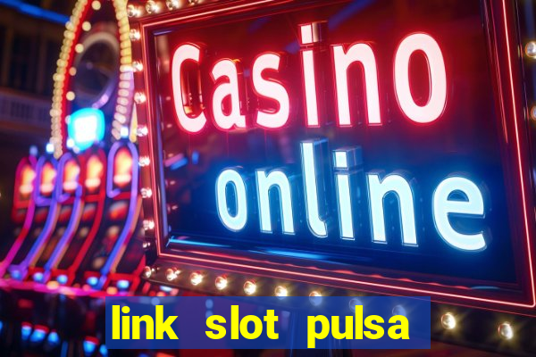 link slot pulsa tanpa potongan