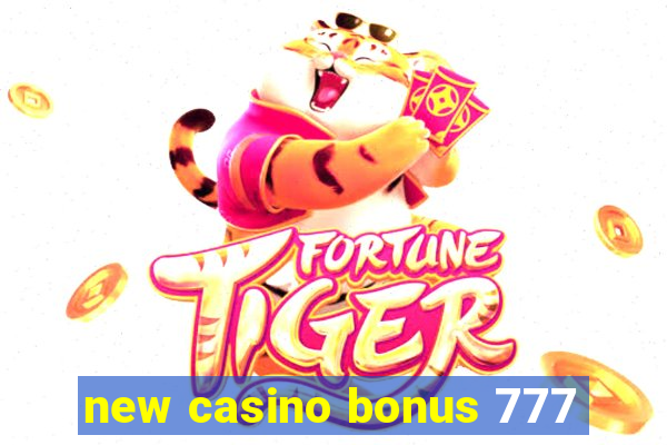 new casino bonus 777