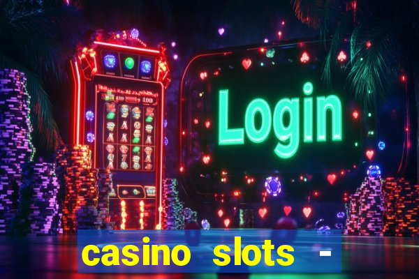 casino slots - slot machines