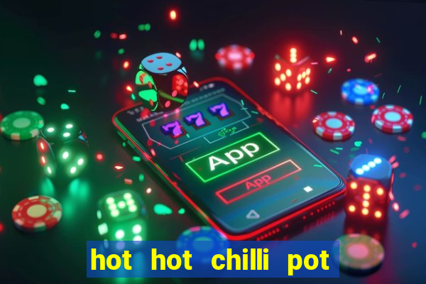 hot hot chilli pot slot free play