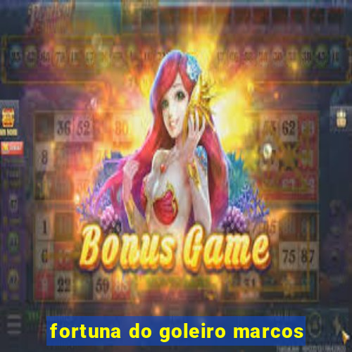 fortuna do goleiro marcos