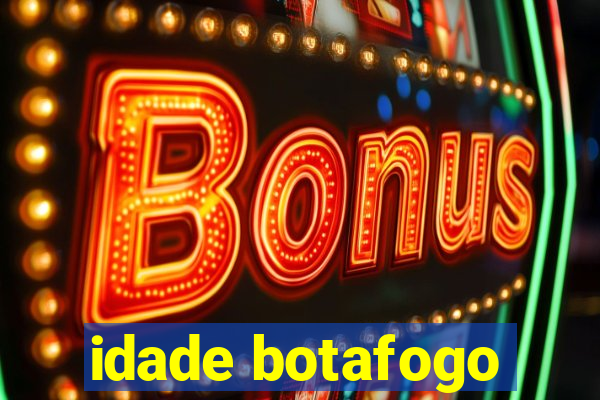 idade botafogo