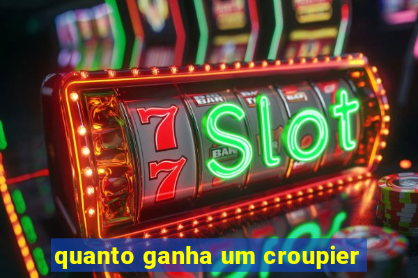 quanto ganha um croupier