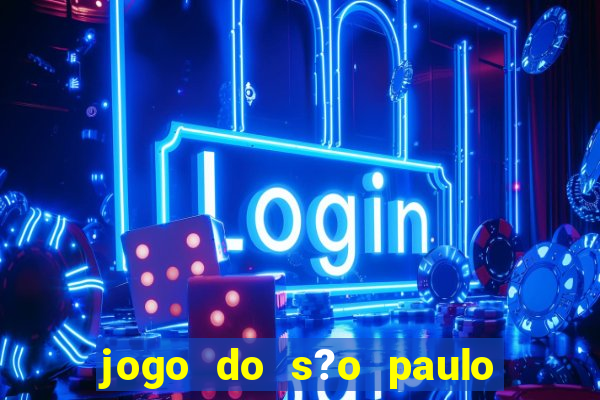 jogo do s?o paulo hoje vai passar onde